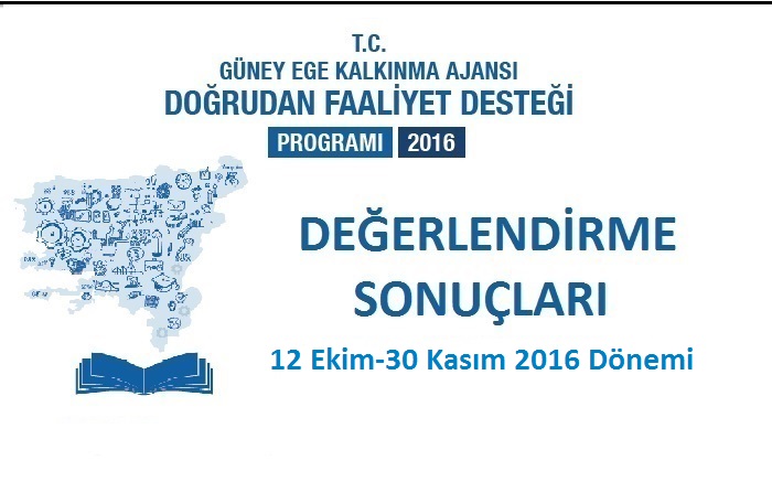 2016 YILI 12 EKİM- 30 KASIM DÖNEMİ DOĞRUDAN FAALİYET DESTEĞİ DEĞERLENDİRME SONUÇLARI